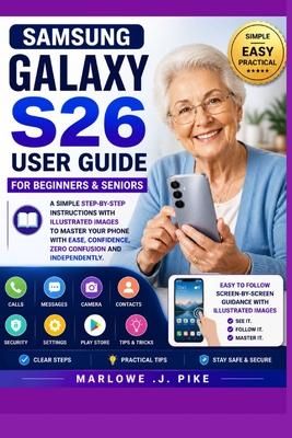 Samsung Galaxy S26 User Guide for Beginners & Seniors: A Simple Step-By-Step Instructions With Illustrated Images To Master Your Phone With Ease, Conf Subscription