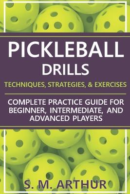 Pickleball Drills: The Complete Training Guide for Techniques, Strategies, and Exercises for Beginner, Intermediate, and Advanced Players Subscription