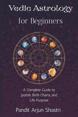 Vedic Astrology for Beginners: A Complete Guide to Jyotish, Birth Charts, and Life Purpose Subscription