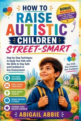 How to Raise Autistic Children Street-Smart: Step-by-Step Techniques to Equip Your kids with the Skills to Stay Safe and Confident in Any Environment Subscription