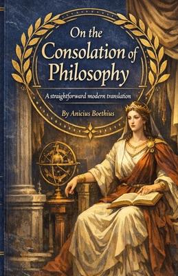 On the Consolation of Philosophy: A straightforward modern translation Subscription