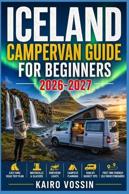 Iceland Campervan Guide for Beginners: Easy Ring Road Trip Plan With Waterfalls Glaciers Northern Lights Campsite Planning Vanlife Budget Tips And Fir Subscription