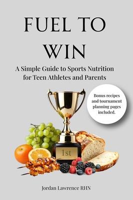 Fuel to Win: A Simple Guide to Sports Nutrition for Teen Athletes and Parents Subscription