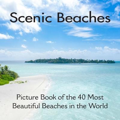 Scenic Beaches Picture Book of the 40 Most Beautiful Beaches in the World: Beach Coffee Table Book for Seniors with Alzheimer's or Dementia Subscription