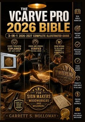 The VCarve Pro 2026 Bible: 2026 3-in-1 Illustrated Guide for CNC Router Beginners, Sign Makers and Woodworkers to Master V-Carving, Toolpaths, Feeds a Subscription