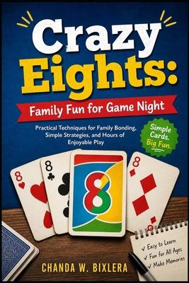 Crazy Eights: FAMILY FUN FOR GAME NIGHT: Family Card Games: A Complete Guide to Fun Variations, Easy Rules, and Memorable Game Nights Subscription