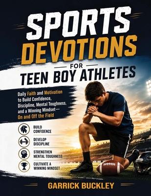Sports Devotions for Teen Boy Athletes: Daily Faith and Motivation to Build Confidence, Discipline, Mental Toughness, and a Winning Mindset-On and Off Subscription