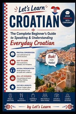 Let's Learn Croatian: The Complete Beginner's Guide to Speaking & Understanding Everyday Croatian Subscription