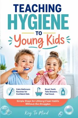 Teaching Hygiene to Young Kids: Calm Bathroom Routines to Help Children Brush Teeth, Build Shower Habits, Practice Daily Self-Care, and Learn Personal Subscription