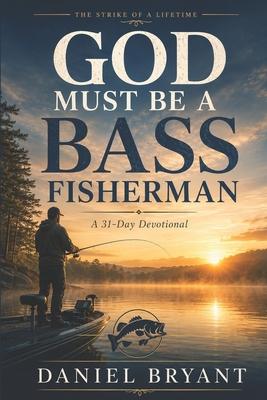 God Must Be a Bass Fisherman Daily Devotional: 31 Day Devotional Subscription