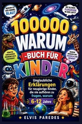 100000 Warum -Buch Fr Kinder: Unglaubliche Erklrungen fr neugierige Kinder, die nie aufhren zu fragen, warum 6-12 Jahre Subscription