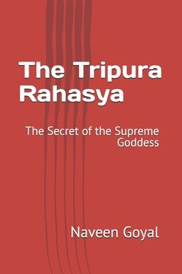 The Tripura Rahasya: The Secret of the Supreme Goddess