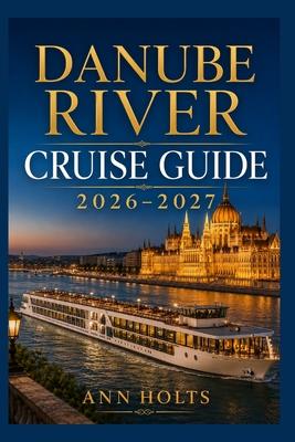 Danube River Cruise Guide 2026-2027: How to Choose Cruise Lines, Save Money, Explore Top Ports and Avoid Common Mistakes Subscription