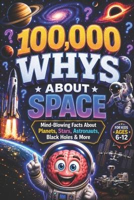 100,000 WHYS About Space: Mind-Blowing Facts About Planets, Stars, Astronauts, Black Holes & More, 100000 whys kids book, 1000 whys kids book (100000 Subscription