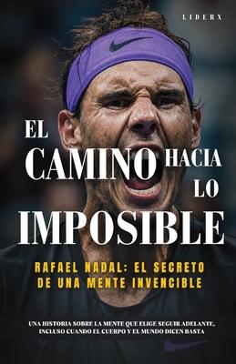 El camino hacia lo imposible: Rafael Nadal y el secreto de una mente invencible Subscription