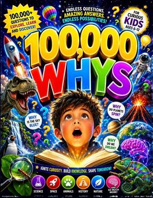 100000 Whys: Amazing Answers to Every Question About Science, Nature, Space, Animals, and the Human Body - For Curious Kids Ages 6-12 Subscription