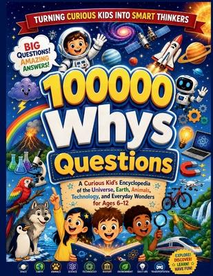 100000 Whys Questions: A Curious Kid's Encyclopedia of the Universe, Earth, Animals, Technology, and Everyday Wonders for Ages 6-12 Subscription