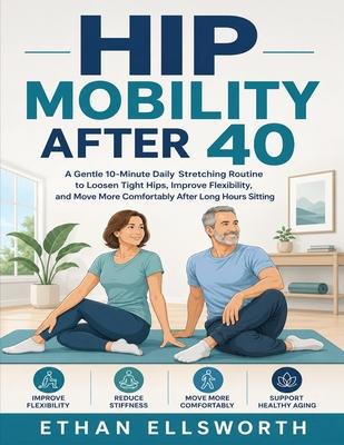 Hip Mobility After 40: A Gentle 10-Minute Daily Stretching Routine to Loosen Tight Hips, Improve Flexibility, and Move More Comfortably After Long Hou