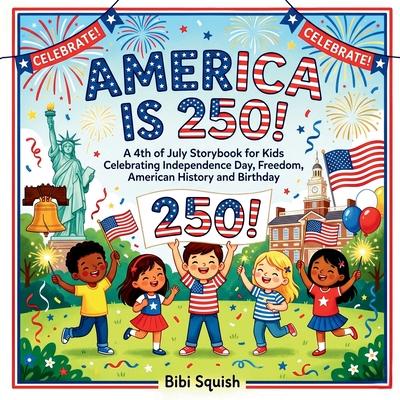 America Is 250!: A 4th of July Storybook for Kids Celebrating Independence Day, Freedom, American History and Birthday Subscription