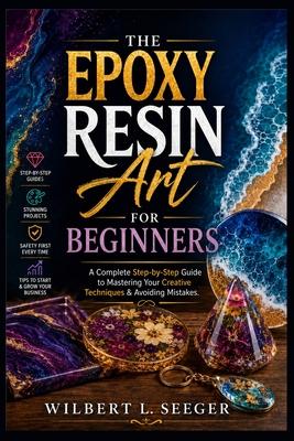 The Epoxy Resin Art For Beginners: A Complete Step-by-Step Guide to Mastering Your Creative Techniques & Avoiding Mistakes Subscription