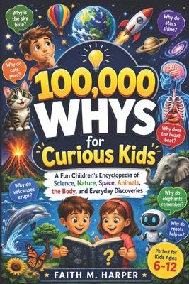 100,000 Whys for Curious Kids: A Fun Children's Encyclopedia of Science, Nature, Space, Animals, the Body, and Everyday Discoveries Subscription
