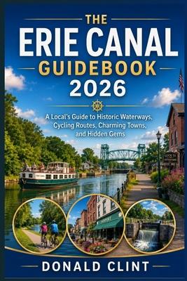 The Erie Canal Guidebook 2026: A Local's Guide to Historic Waterways, Cycling Routes, Charming Towns, and Hidden Gems Subscription