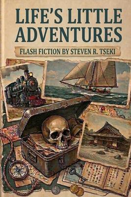Life's Little Adventures: A Collection of Flash Fiction