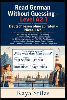 Read German Without Guessing - Level A2.1 / Deutsch lesen ohne zu raten - Niveau A2.1: No Guessing. No Dictionary. Just Reading. German Reader for Ele