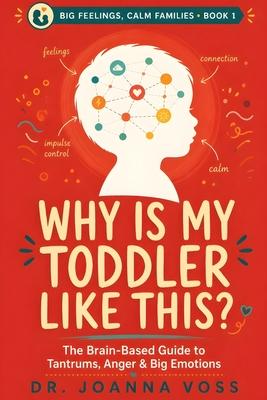 Why Is My Toddler Like This?: The Brain-Based Guide to Tantrums, Anger, and Big Emotions Subscription