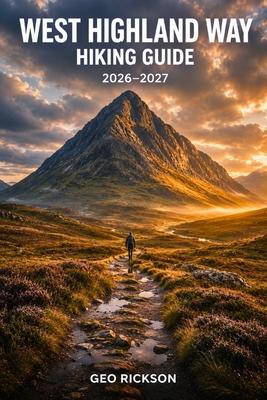 West Highland Way Hiking Guide 2026-2027: Expert Trail Navigation, Gear Advice, Itineraries and Cultural Insights for Every Hiker Subscription