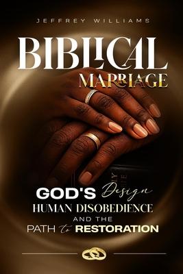 Biblical Marriage: God's Design, Human Disobedience and the Path to Restoration Subscription