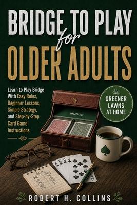 Bridge for Older Adults: Learn to Play Bridge With Easy Rules, Beginner Lessons, Simple Strategy, and Step-by-Step Card Game Instructions Subscription