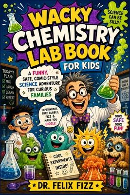 Wacky Chemistry Lab Book for Kids: A Funny Safe, Comic-Style Science Adventure for Curious Families Subscription