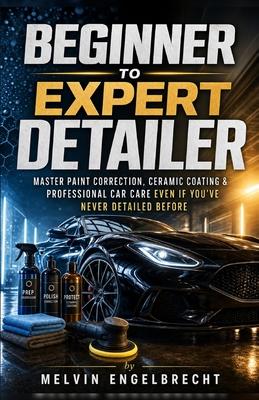 Beginner to Expert Detailer: Master Paint Correction, Ceramic Coating and Professional Car Care even if you've never Detailed before Subscription