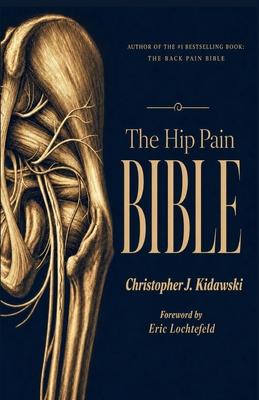 The Hip Pain Bible: A New Science of Hip Pain, Healing, and Human Movement