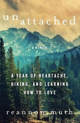 Unattached: A Year of Heartache, Hiking, and Learning How to Love