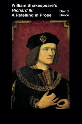 William Shakespeare's Richard III: A Retelling in Prose