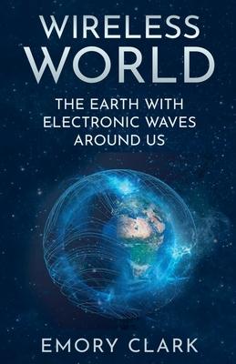 Wireless World: The Earth With Electronic Waves Around Us Subscription