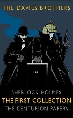 Sherlock Holmes: The Centurion Papers: The First Collection