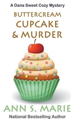 Buttercream Cupcake & Murder (A Dana Sweet Cozy Mystery Book 7)