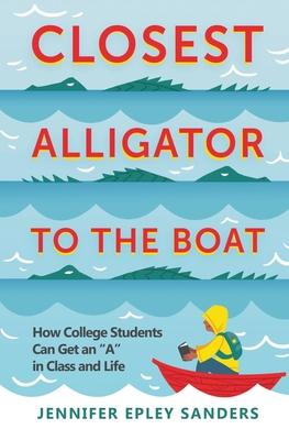 Closest Alligator to the Boat: How College Students Can Get an "A" in Class and Life