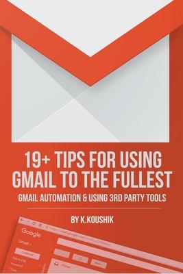 19 Plus Tips for Using Gmail to the Fullest: Gmail Automation and Using Third Party Tools