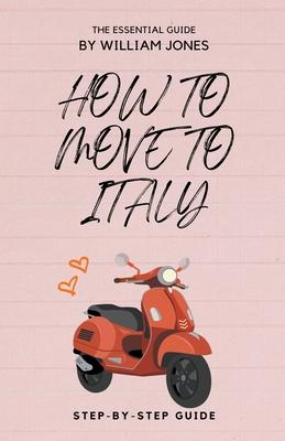 How to Move to Italy: Step-by-Step Guide