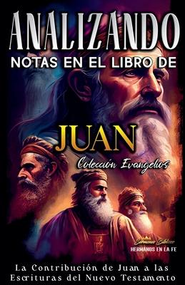 Analizando Notas en el Libro de Juan: La Contribucin de Juan a las Escrituras del Nuevo Testamento