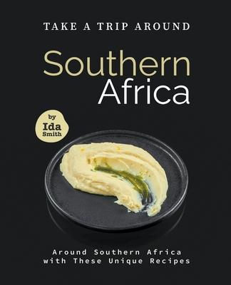 Take A Trip Around Southern Recipes: Around Southern Africa with 30 Unique Recipes Subscription