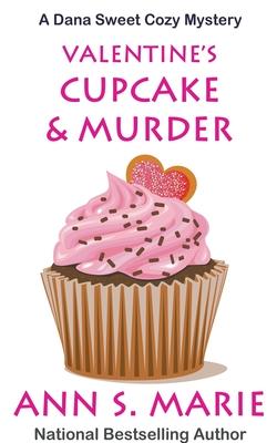 Valentine's Cupcake & Murder (A Dana Sweet Cozy Mystery Book 6)