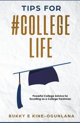 Tips for #CollegeLife: Powerful College Advice for Excelling as a College Freshman