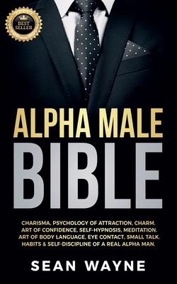 Alpha Male Bible: Charisma, Psychology of Attraction, Charm. Art of Confidence, Self-Hypnosis, Meditation. Art of Body Language, Eye Contact, Small Ta Subscription