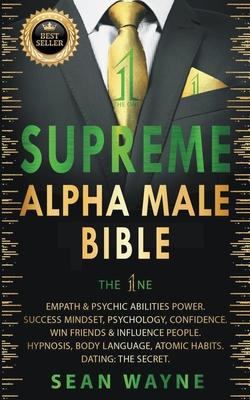 Supreme Alpha Male Bible. The 1ne: Empath & Psychic Abilities Power. Success Mindset, Psychology, Confidence. Win Friends & Influence People. Hypnosis