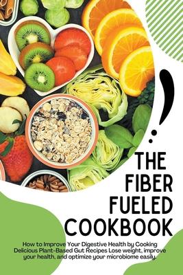 The Fiber Fueled Cookbook